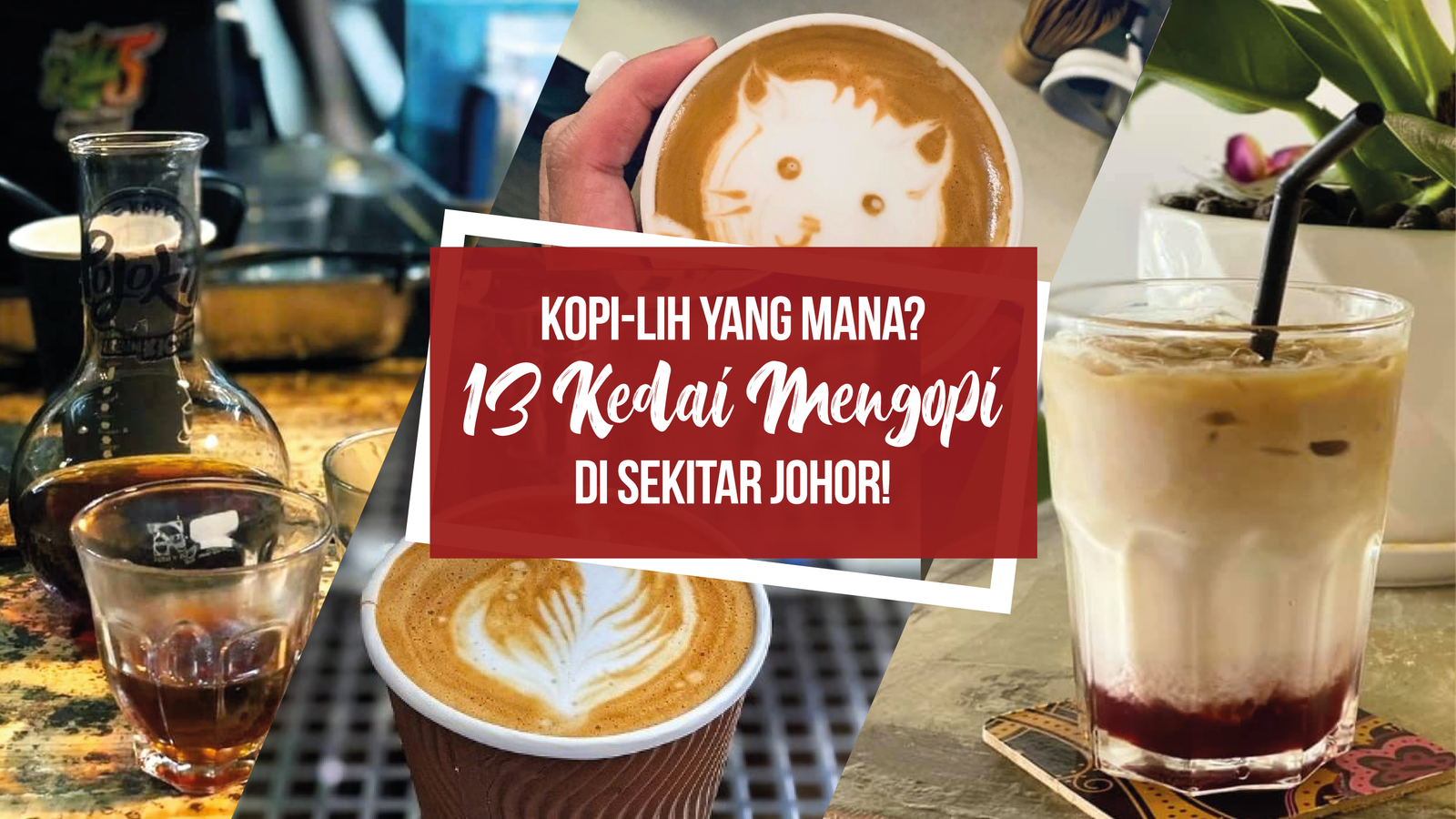 Edisi 1 - Kopi-lih yang mana? Ada 13 kedai untuk mengopi di sekitar Johor!